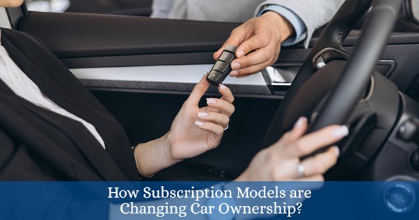 How Subscription Models Are Changing CarOwnership