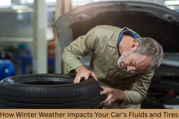 How Winter Weather Impacts Your Car’s Fluids and Tires